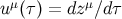 u μ(τ) = dzμ∕dτ