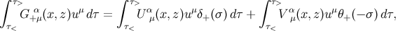 ∫ τ> ∫ τ> ∫ τ> G α (x,z)uμ dτ = Uα (x,z)uμδ (σ)dτ + V α(x,z)u μθ (− σ)dτ, τ< + μ τ< μ + τ< μ +