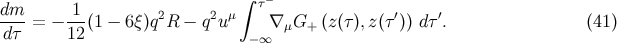 ∫ τ− dm--= − 1-(1 − 6ξ)q2R − q2u μ ∇ μG+ (z(τ),z(τ′)) dτ′. (41 ) dτ 12 − ∞