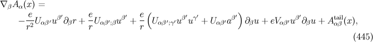 ∇βA α(x) = e- β′ e- β′ e-( β′ γ′ β′) β′ tail − r2U αβ′u ∂βr + rUαβ′;βu + r U αβ′;γ′u u + Uαβ′a ∂ βu + eVαβ′u ∂βu + A αβ(x), (445 )