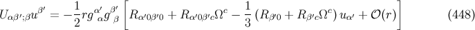 ′ 1 ′ ′[ 1 ] U αβ′;βuβ = − -rgααgββ Rα′0β′0 + R α′0β′cΩc − -(R β′0 + R β′cΩc )uα′ + 𝒪 (r) (448 ) 2 3