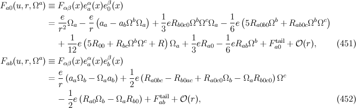 a α β Fa0(u,r,Ω ) ≡ Fαβ(x )ea (x )e0(x) -e e-( b ) 1- b c 1- ( b b c) = r2Ωa − r aa − abΩ Ωa + 3 eRb0c0Ω Ω Ωa − 6e 5Ra0b0Ω + Rab0cΩ Ω 1 ( ) 1 1 + ---e 5R00 + RbcΩbΩc + R Ωa + -eRa0 − -eRab Ωb + Fata0il+ 𝒪 (r), (451 ) 12 β 3 6 Fab(u,r,Ωa ) ≡ Fαβ(x )eαa (x )eb(x) e 1 c = --(aaΩb − Ωaab) + --e(Ra0bc − Rb0ac + Ra0c0Ωb − ΩaRb0c0 )Ω r 2 − 1-e(Ra0 Ωb − ΩaRb0 ) + F taaibl+ 𝒪 (r), (452 ) 2