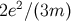 2 2e ∕(3m )