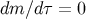 dm ∕dτ = 0