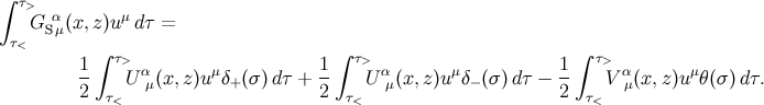 ∫ τ> G Sαμ(x,z )u μdτ = τ< 1 ∫ τ> 1 ∫ τ> 1∫ τ> -- U αμ(x, z)uμδ+(σ )dτ + -- U αμ(x,z)uμδ− (σ )dτ − -- V αμ(x,z)uμθ(σ )dτ. 2 τ< 2 τ< 2 τ<