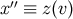 x′′ ≡ z(v)