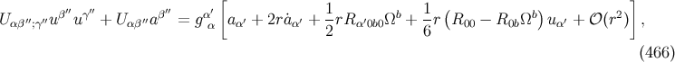 [ ] U ′′ ′′uβ′′uγ′′ + U ′′aβ′′ = gα′ a ′ + 2ra˙′ + 1rR ′ Ωb + 1r(R − R Ωb) u ′ + 𝒪 (r2) , αβ ;γ αβ α α α 2 α 0b0 6 00 0b α (466 )