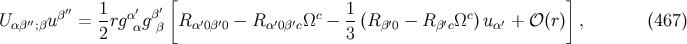 [ ] U αβ′′;βu β′′ = 1rgα′αgβ′ Rα′0β′0 − R α′0β′cΩc − 1(R β′0 − R β′cΩc )uα′ + 𝒪(r) , (467 ) 2 β 3