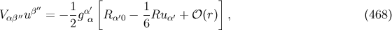 [ ] Vαβ′′u β′′ = − 1gα′ Rα′0 − 1Ru α′ + 𝒪 (r) , (468 ) 2 α 6