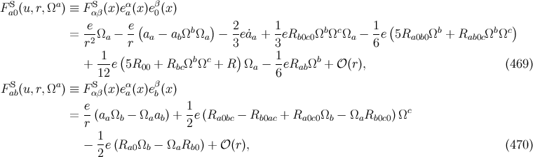F S(u, r,Ωa) ≡ F S (x )eα(x)eβ(x) a0 αβ a 0 -e e-( b ) 2- 1- b c 1- ( b b c) = r2Ωa − r aa − abΩ Ωa − 3e˙aa + 3 eRb0c0Ω Ω Ωa − 6e 5Ra0b0Ω + Rab0cΩ Ω 1 ( b c ) 1 b + --e 5R00 + RbcΩ Ω + R Ωa − --eRabΩ + 𝒪 (r), (469 ) S a S12 α β 6 F ab(u, r,Ω ) ≡ F αβ(x )ea(x)eb(x) e 1 c = --(aaΩb − Ωaab ) + -e(Ra0bc − Rb0ac + Ra0c0Ωb − ΩaRb0c0)Ω r 2 − 1e(Ra0 Ωb − ΩaRb0 ) + 𝒪 (r), (470 ) 2