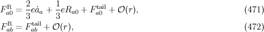 R 2- 1- tail F a0 = 3 e˙aa + 3eRa0 + Fa0 + 𝒪(r), (471 ) F R = F tail+ 𝒪 (r), (472 ) ab ab