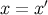 x = x ′