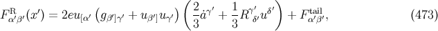 ( ) R ′ ( ) 2 γ′ 1 γ′ δ′ tail F α′β′(x) = 2eu [α′ gβ′]γ′ + uβ′]uγ′ 3a˙ + 3R δ′u + F α′β′, (473 )