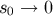s0 → 0