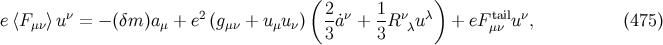 ( ) e ⟨Fμν⟩u ν = − (δm )aμ + e2 (g μν + u μuν) 2a˙ν + 1R νλu λ + eF tμaiνl u ν, (475 ) 3 3