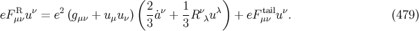 ( 2 1 ) eFRμνuν = e2 (gμν + u μuν) --˙aν + -R νλu λ + eF tμaiνl u ν. (479 ) 3 3