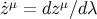 ˙zμ = dzμ∕d λ