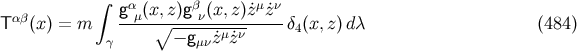∫ gα (x,z)gβ (x,z)˙zμz˙ν T αβ(x) = m --μ-∘-----ν----------δ4(x,z)d λ (484 ) γ − gμν ˙zμ˙zν