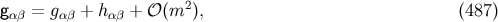 gαβ = gαβ + h αβ + 𝒪 (m2 ), (487 )