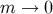 m → 0