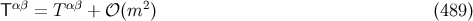 T αβ = Tα β + 𝒪 (m2 ) (489 )