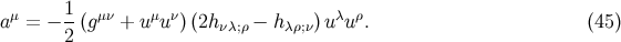 aμ = − 1-(gμν + uμuν) (2h − h )uλuρ. (45 ) 2 νλ;ρ λρ;ν
