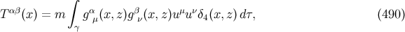 αβ ∫ α β μ ν T (x) = m g μ(x,z)g ν(x, z)u u δ4(x,z )dτ, (490 ) γ