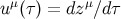 uμ(τ) = dzμ∕d τ