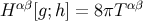 H αβ[g; h] = 8 πT αβ