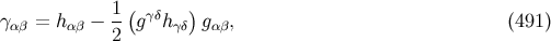 1-( γδ ) γ αβ = hαβ − 2 g hγδ gα β, (491 )