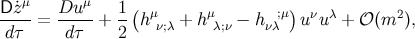 μ μ Dz˙-= Du---+ 1-(h μ + h μ − h ;μ)u νuλ + 𝒪 (m2 ), d τ dτ 2 ν;λ λ;ν νλ