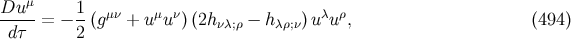 Du μ 1 -----= − --(gμν + uμu ν)(2hνλ;ρ − hλρ;ν)uλuρ, (494 ) dτ 2