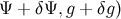 Ψ + δΨ, g + δg)