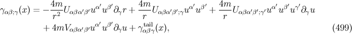 4m-- α′ β′ 4m-- α′ β′ 4m-- α′ β′ γ′ γαβ;γ(x) = − r2 U αβα′β′u u ∂γr + r U αβα′β′;γu u + r U αβα′β′;γ′u u u ∂γu α′ β′ tail + 4mV αβα′β′u u ∂γu + γαβγ(x), (499 )