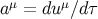 μ μ a = du ∕dτ