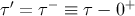 τ′ = τ− ≡ τ − 0+