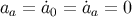 a = ˙a = ˙a = 0 a 0 a