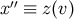 ′′ x ≡ z (v )