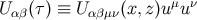 Uαβ(τ) ≡ U αβμν(x,z)uμu ν