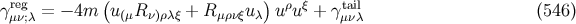 reg ( ) ρ ξ tail γμν;λ = − 4m u(μR ν)ρλξ + Rμρνξuλ u u + γμνλ (546 )