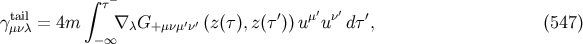 ∫ − tail τ ′ μ′ ν′ ′ γ μνλ = 4m ∇ λG+ μνμ′ν′ (z(τ),z(τ )) u u dτ , (547 ) −∞