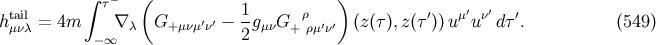∫ τ− ( 1 ) ′ ′ htμaνilλ = 4m ∇λ G+ μνμ′ν′ −--gμνG +ρρμ′ν′ (z(τ ),z (τ ′))u μuν d τ′. (549 ) −∞ 2