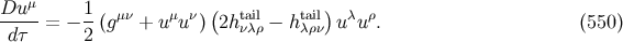 μ Du--- = − 1-(gμν + u μuν)(2htail− htail) uλuρ. (550 ) d τ 2 νλρ λρν