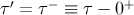 τ′ = τ− ≡ τ − 0+