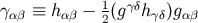 1 γδ γαβ ≡ hαβ − 2(g h γδ)gαβ