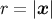 r = |x|