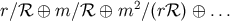 r∕ℛ ⊕ m ∕ℛ ⊕ m2 ∕(rℛ ) ⊕ ...