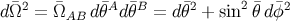 d¯Ω2 = Ω¯AB d¯θAd ¯θB = dθ¯2 + sin2 ¯θ d¯φ2