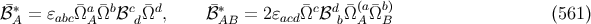 ℬ¯∗ = ɛabc¯Ωa ¯Ωbℬc ¯Ωd, ℬ¯∗ = 2ɛacd¯Ωcℬd Ω¯(a¯Ωb) (561 ) A A d AB b A B