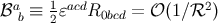 ℬa ≡ 1ɛacdR = 𝒪 (1∕ℛ2 ) b 2 0bcd